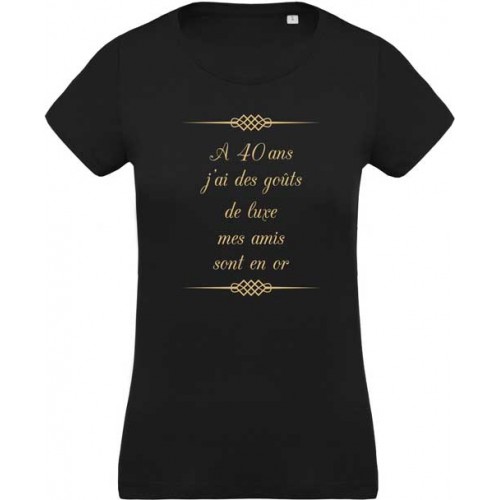 T Shirt 40 Ans J Ai Des Gouts De Luxe