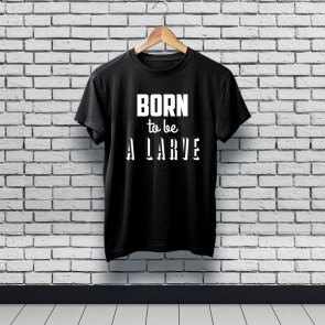 Tee-shirt Born to be a larve noir