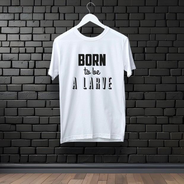 Tee-shirt Born to be a larve blanc