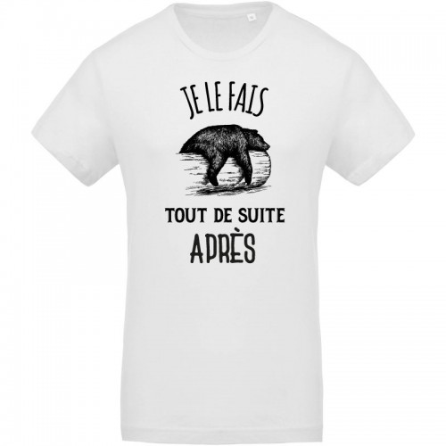 T-shirt bio je le fais tout de suite après