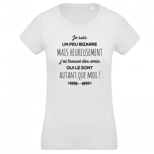 T-shirt Je suis un peu bizarre mais mes amis sont comme moi