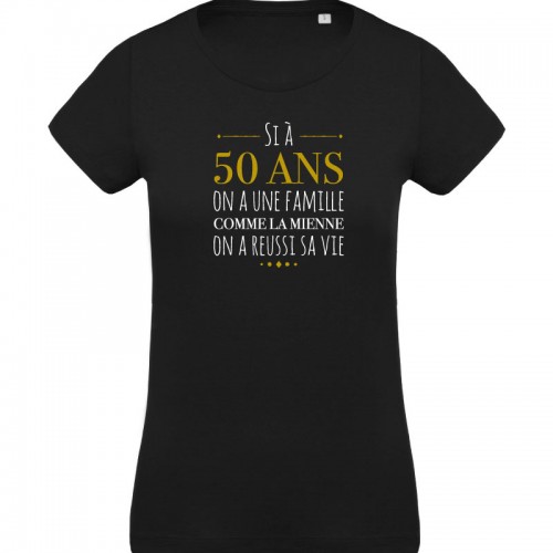 T-shirt Si à 50 ans j'ai une famille comme la mienne