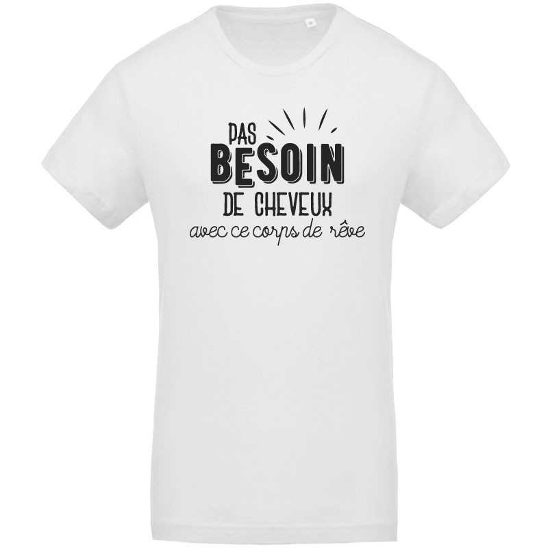 Pas Besoin De Cheveux Avec Un Corps De Rêve T-shirt Humour