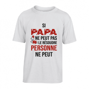 T-Shirt Si Papa ne peut pas le résoudre personne ne peut