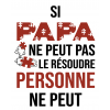 T-Shirt Si Papa ne peut pas le résoudre personne ne peut