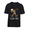 T-Shirt Dab or Die